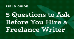 5 questions to ask before you hire a freelance writer